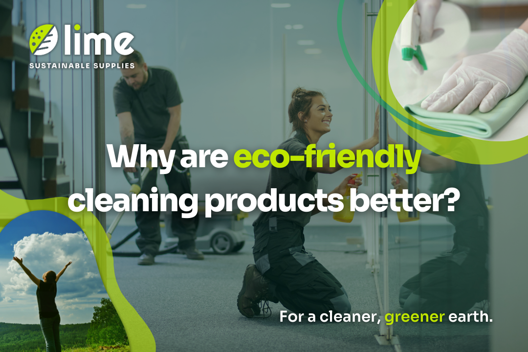 Why are eco-friendly cleaning products better? - Lime Sustainable Supplies